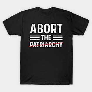 Abort The Patriarchy Feminist Women's Rights Activist T-Shirt